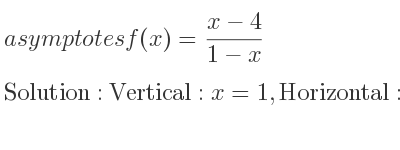 The asymptotes of f(x)=(x-4)/(1-x) is Vertical: x=1,Horizontal: y=-1